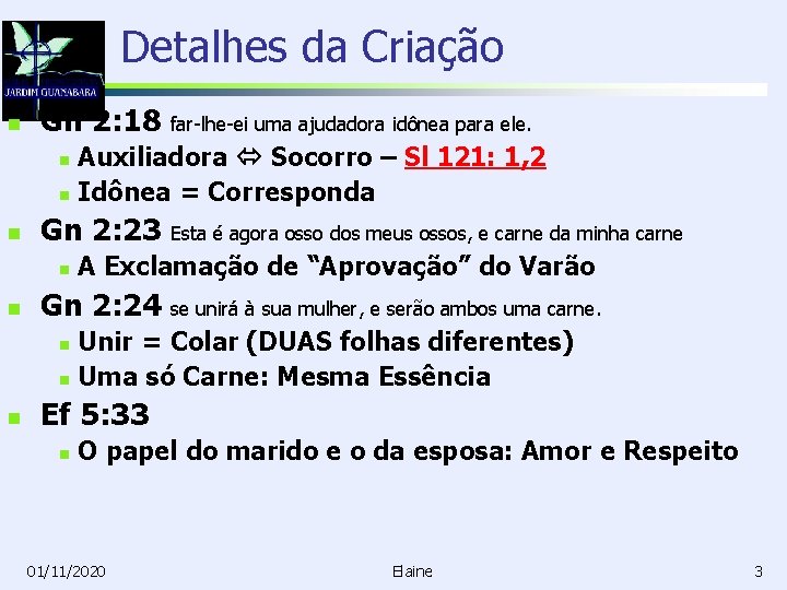 Detalhes da Criação n Gn 2: 18 far-lhe-ei uma ajudadora idônea para ele. Auxiliadora