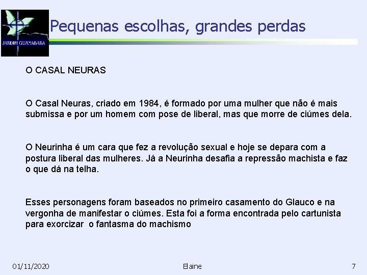 Pequenas escolhas, grandes perdas O CASAL NEURAS O Casal Neuras, criado em 1984, é