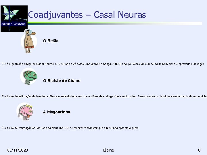 Coadjuvantes – Casal Neuras O Betão Ele é o gostosão amigo do Casal Neuras.