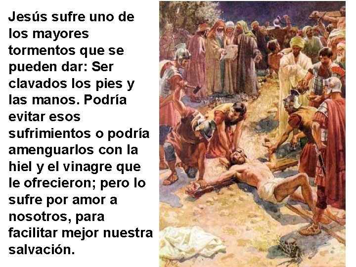 Jesús sufre uno de los mayores tormentos que se pueden dar: Ser clavados los