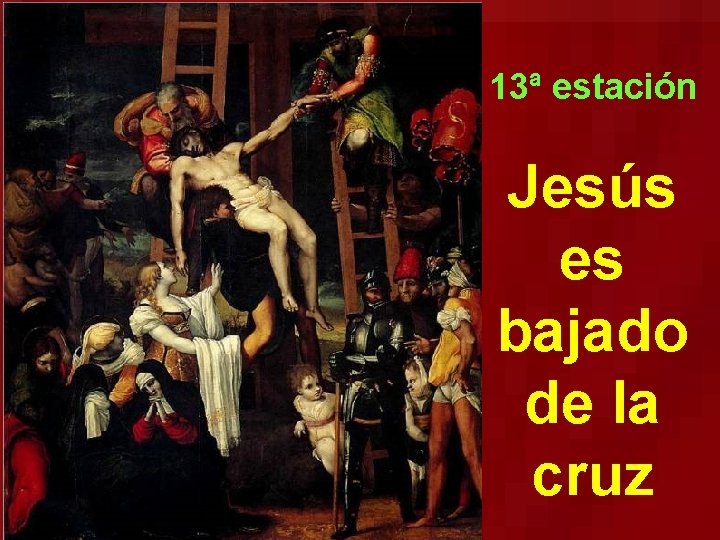13ª estación Jesús es bajado de la cruz 