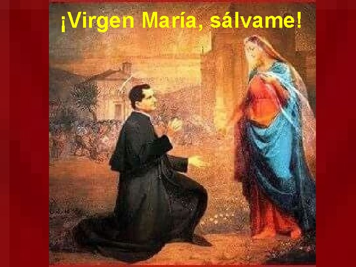 ¡Virgen María, sálvame! 