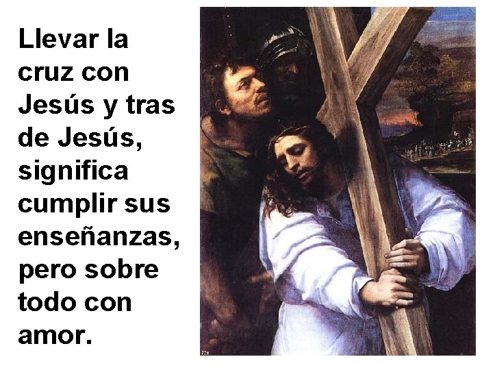 Llevar la cruz con Jesús y tras de Jesús, significa cumplir sus enseñanzas, pero