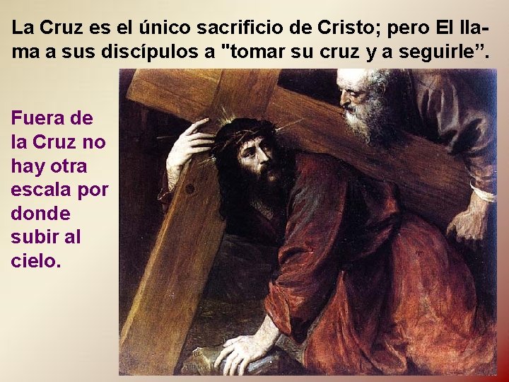 La Cruz es el único sacrificio de Cristo; pero El llama a sus discípulos