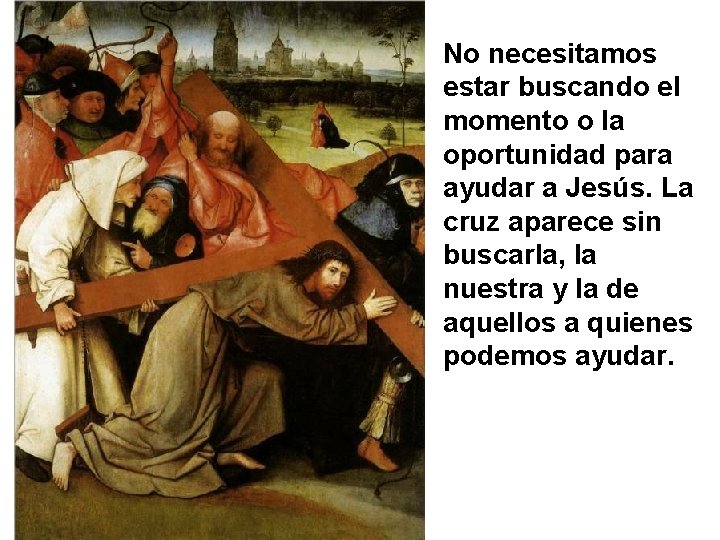 No necesitamos estar buscando el momento o la oportunidad para ayudar a Jesús. La