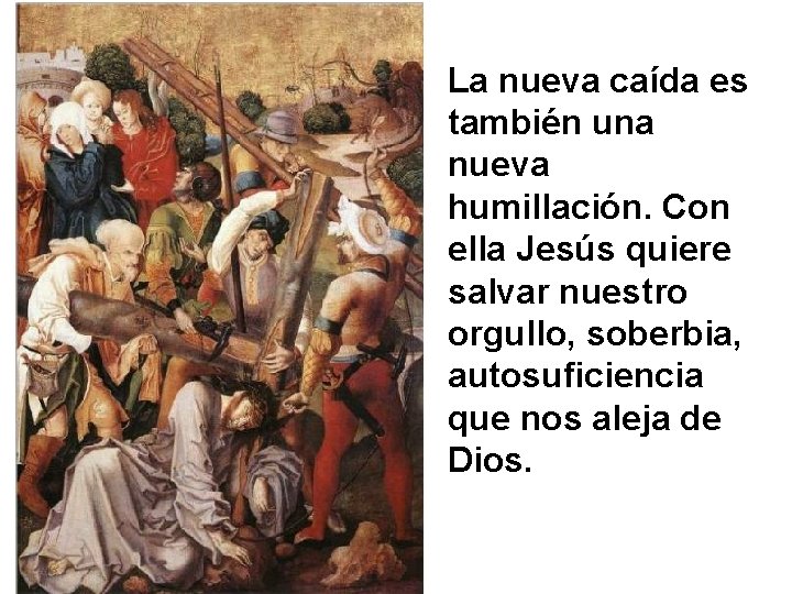 La nueva caída es también una nueva humillación. Con ella Jesús quiere salvar nuestro