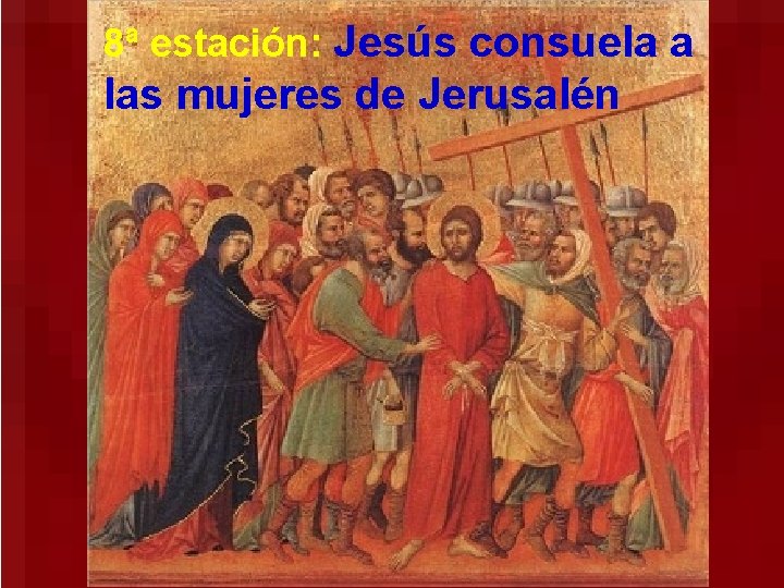 8ª estación: Jesús consuela a las mujeres de Jerusalén 