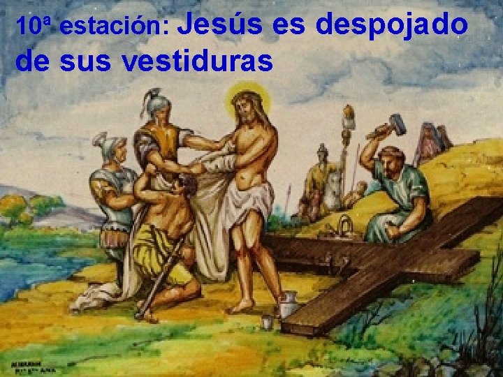 10ª estación: Jesús es despojado de sus vestiduras 