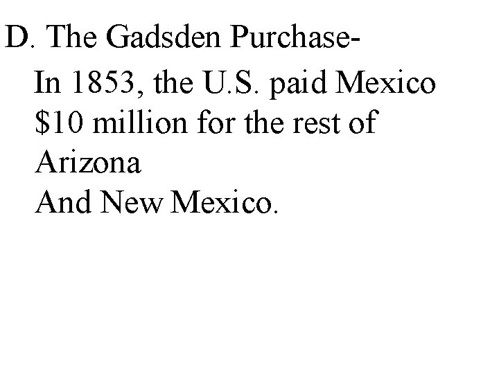 D. The Gadsden Purchase. In 1853, the U. S. paid Mexico $10 million for