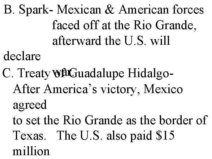 B. Spark- Mexican & American forces faced off at the Rio Grande, afterward the