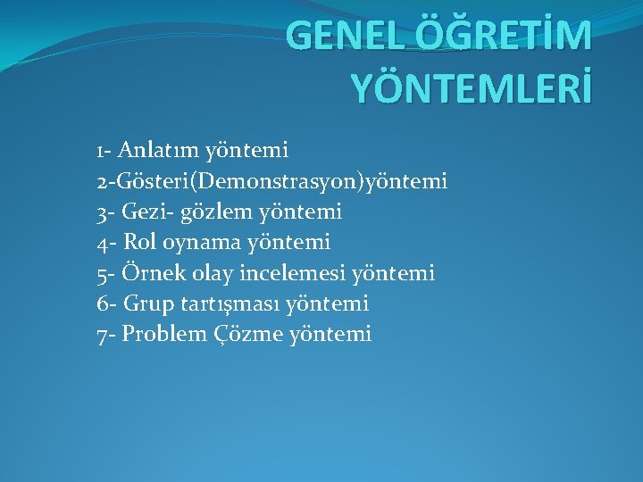 GENEL ÖĞRETİM YÖNTEMLERİ 1 - Anlatım yöntemi 2 -Gösteri(Demonstrasyon)yöntemi 3 - Gezi- gözlem yöntemi