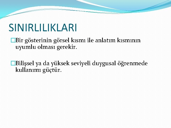 SINIRLILIKLARI �Bir gösterinin görsel kısmı ile anlatım kısmının uyumlu olması gerekir. �Bilişsel ya da