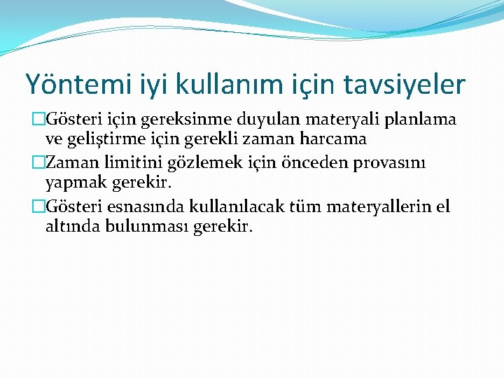 Yöntemi iyi kullanım için tavsiyeler �Gösteri için gereksinme duyulan materyali planlama ve geliştirme için