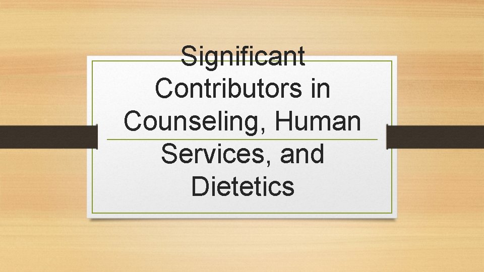 Significant Contributors in Counseling, Human Services, and Dietetics 