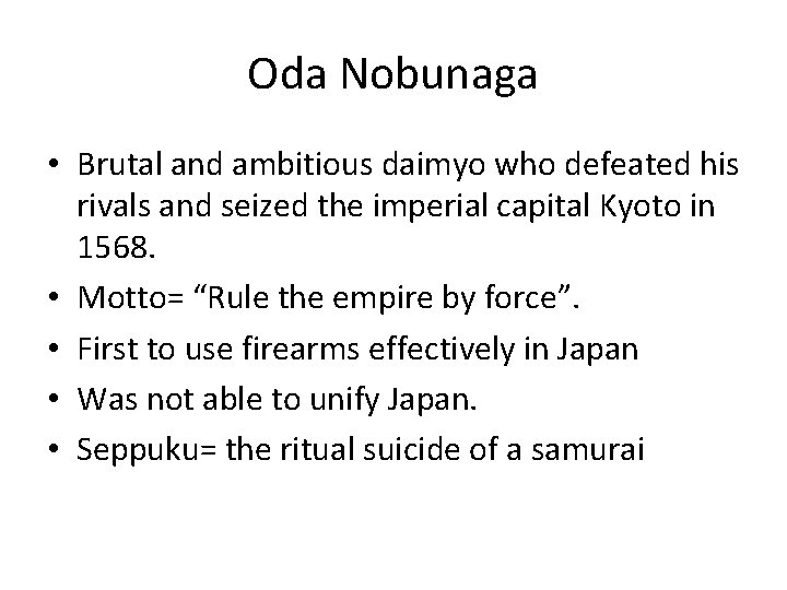 Oda Nobunaga • Brutal and ambitious daimyo who defeated his rivals and seized the