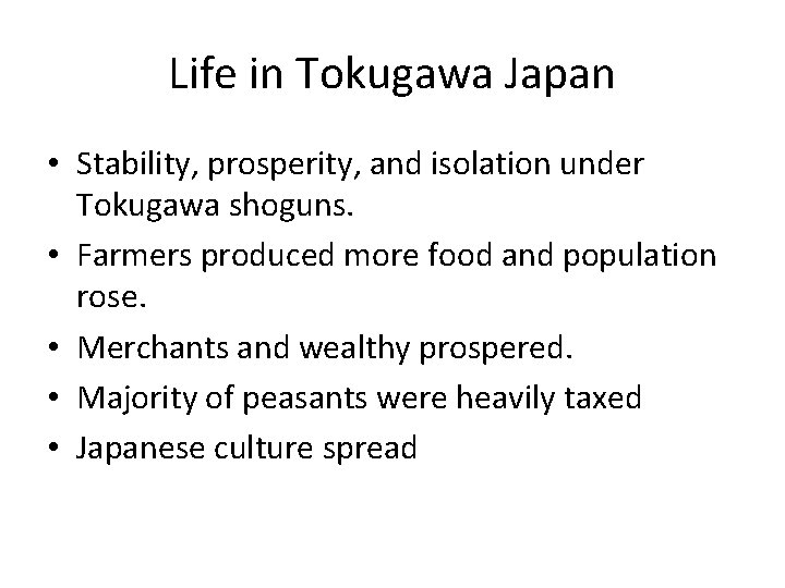 Life in Tokugawa Japan • Stability, prosperity, and isolation under Tokugawa shoguns. • Farmers