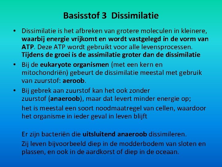 Basisstof 3 Dissimilatie • Dissimilatie is het afbreken van grotere moleculen in kleinere, waarbij