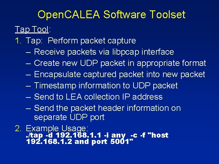 Open. CALEA Software Toolset Tap Tool: 1. Tap: Perform packet capture – Receive packets Open. CALEA Software Toolset Tap Tool: 1. Tap: Perform packet capture – Receive packets