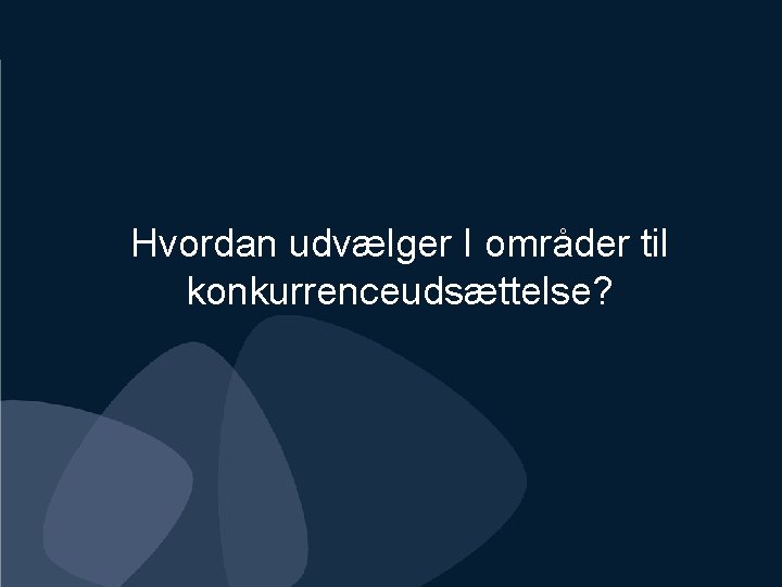Hvordan udvælger I områder til konkurrenceudsættelse? 