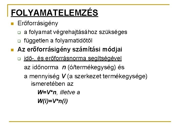 FOLYAMATELEMZÉS n n Erőforrásigény q a folyamat végrehajtásához szükséges q független a folyamatidőtől Az