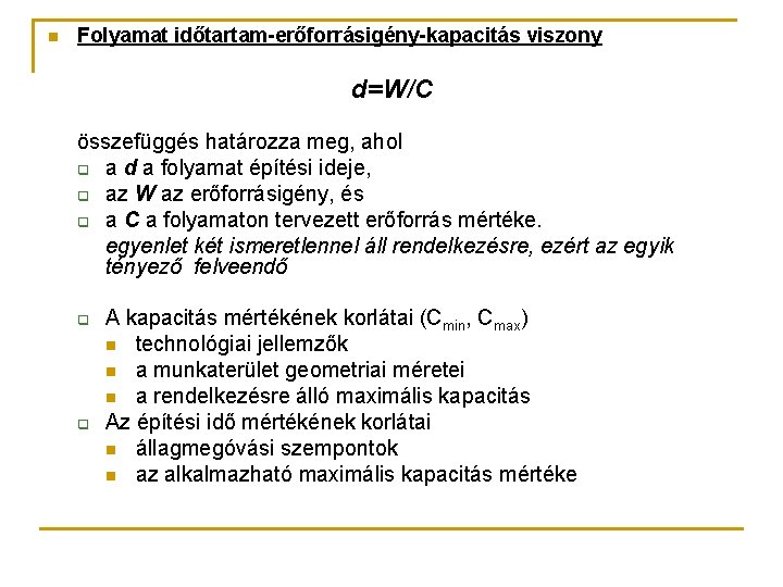 n Folyamat időtartam-erőforrásigény-kapacitás viszony d=W/C összefüggés határozza meg, ahol q a d a folyamat