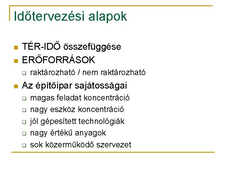 Időtervezési alapok n n TÉR-IDŐ összefüggése ERŐFORRÁSOK q n raktározható / nem raktározható Az