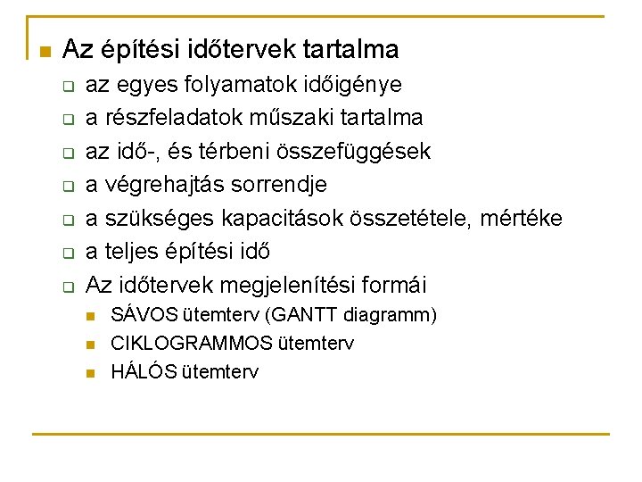 n Az építési időtervek tartalma q q q q az egyes folyamatok időigénye a