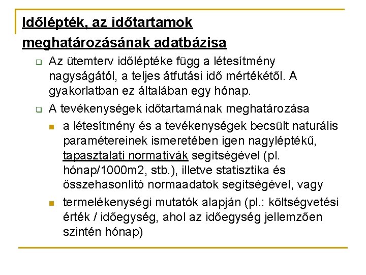 Időlépték, az időtartamok meghatározásának adatbázisa q q Az ütemterv időléptéke függ a létesítmény nagyságától,