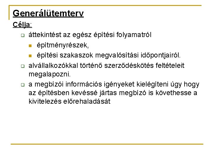 Generálütemterv Célja: q áttekintést az egész építési folyamatról n építményrészek, n építési szakaszok megvalósítási