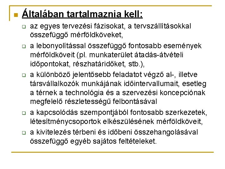 n Általában tartalmaznia kell: q q q az egyes tervezési fázisokat, a tervszállításokkal összefüggő