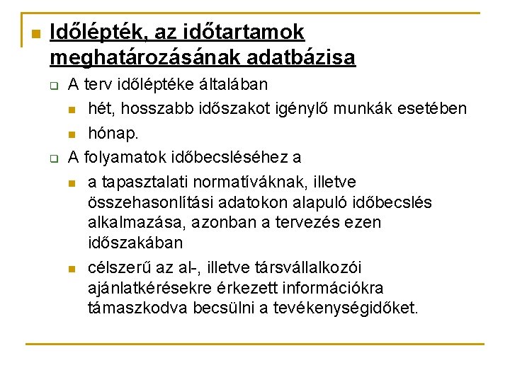 n Időlépték, az időtartamok meghatározásának adatbázisa q q A terv időléptéke általában n hét,
