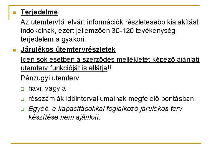n n Terjedelme Az ütemtervtől elvárt információk részletesebb kialakítást indokolnak, ezért jellemzően 30 -120