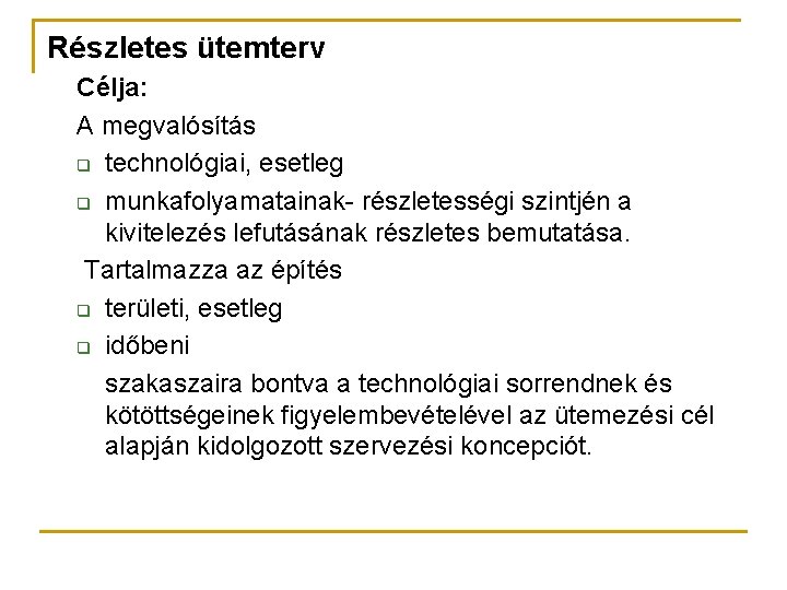 Részletes ütemterv Célja: A megvalósítás q technológiai, esetleg q munkafolyamatainak- részletességi szintjén a kivitelezés