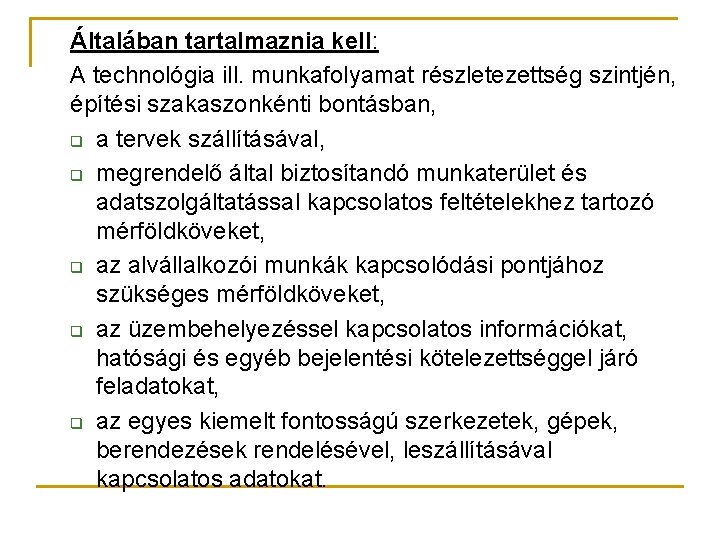 Általában tartalmaznia kell: A technológia ill. munkafolyamat részletezettség szintjén, építési szakaszonkénti bontásban, q a