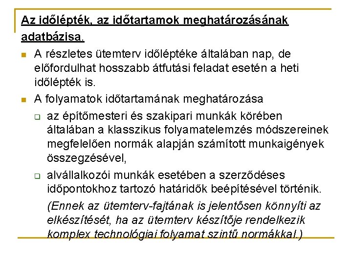Az időlépték, az időtartamok meghatározásának adatbázisa. n A részletes ütemterv időléptéke általában nap, de