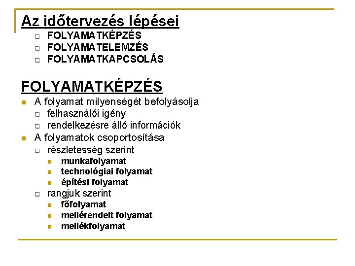 Az időtervezés lépései q q q FOLYAMATKÉPZÉS FOLYAMATELEMZÉS FOLYAMATKAPCSOLÁS FOLYAMATKÉPZÉS n n A folyamat