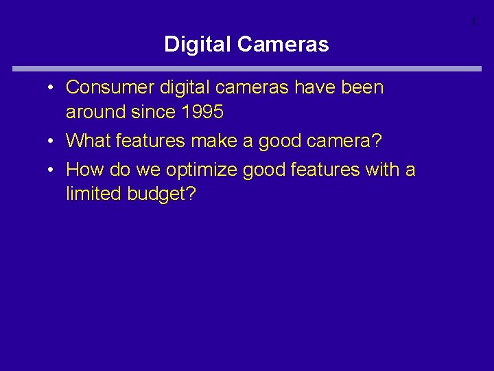 1 Digital Cameras • Consumer digital cameras have been around since 1995 • What