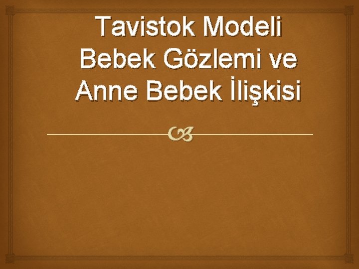 Tavistok Modeli Bebek Gözlemi ve Anne Bebek İlişkisi 