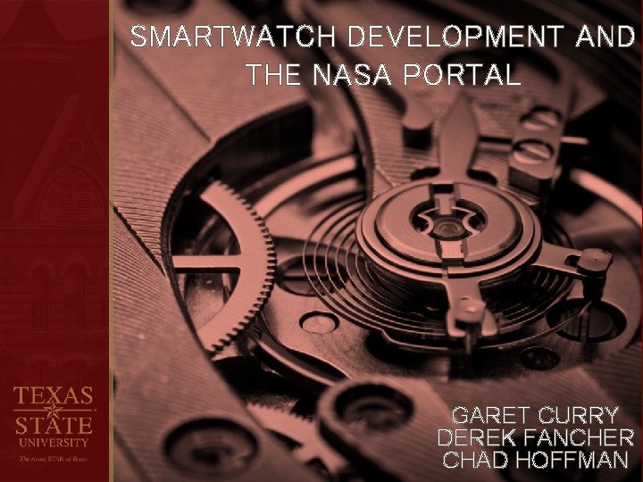 SMARTWATCH DEVELOPMENT AND THE NASA PORTAL GARET CURRY DEREK FANCHER CHAD HOFFMAN 