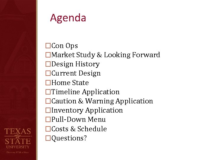 Agenda �Con Ops �Market Study & Looking Forward �Design History �Current Design �Home State