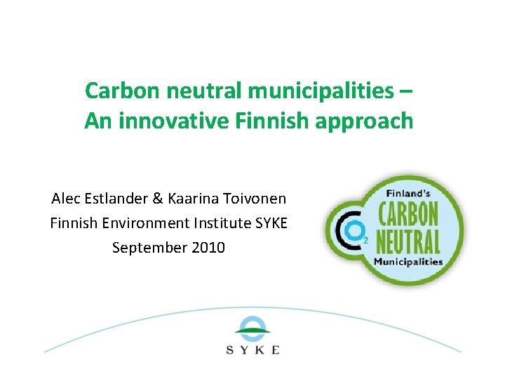 Carbon neutral municipalities – An innovative Finnish approach Alec Estlander & Kaarina Toivonen Finnish