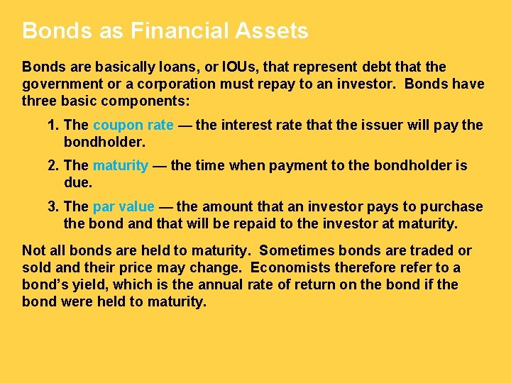 Bonds as Financial Assets Bonds are basically loans, or IOUs, that represent debt that