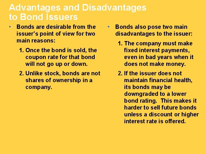 Advantages and Disadvantages to Bond Issuers • Bonds are desirable from the issuer’s point