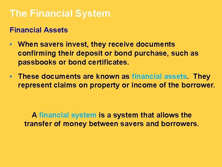 The Financial System Financial Assets • When savers invest, they receive documents confirming their