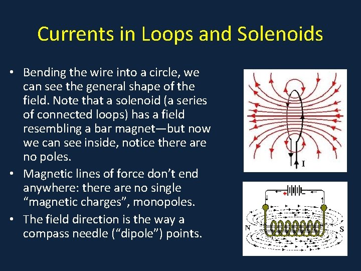 Currents in Loops and Solenoids • Bending the wire into a circle, we can