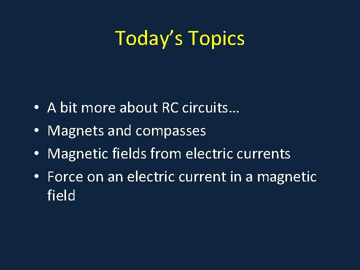 Today’s Topics • • A bit more about RC circuits… Magnets and compasses Magnetic