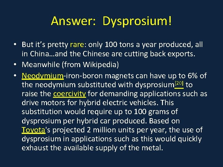 Answer: Dysprosium! • But it’s pretty rare: only 100 tons a year produced, all