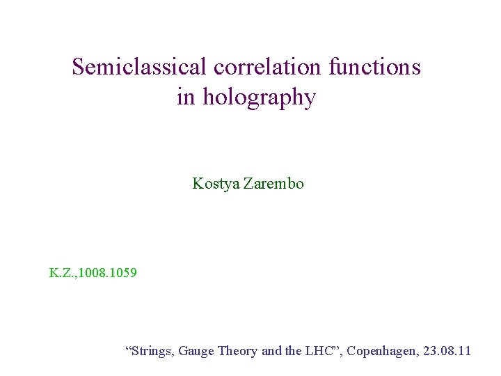 Semiclassical correlation functions in holography Kostya Zarembo K. Z. , 1008. 1059 “Strings, Gauge