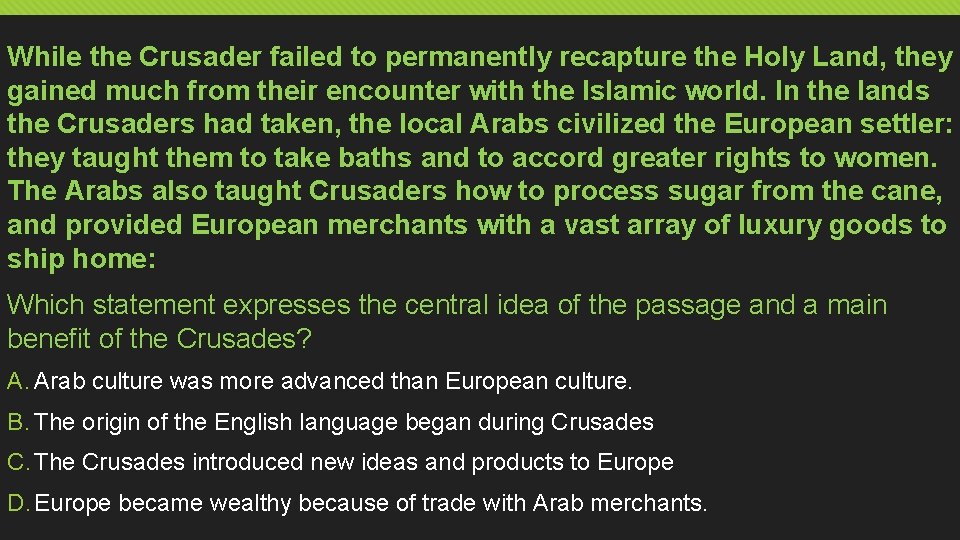 While the Crusader failed to permanently recapture the Holy Land, they gained much from