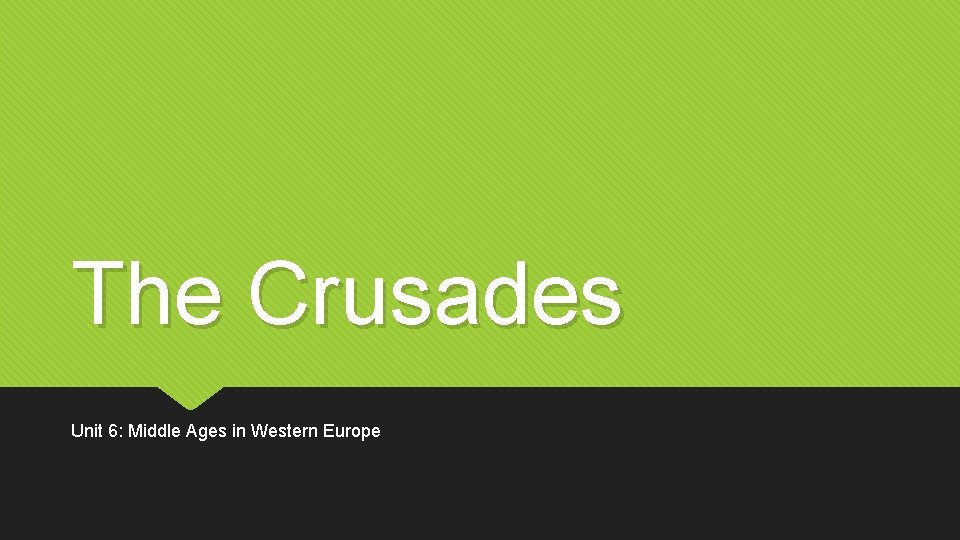 The Crusades Unit 6: Middle Ages in Western Europe 